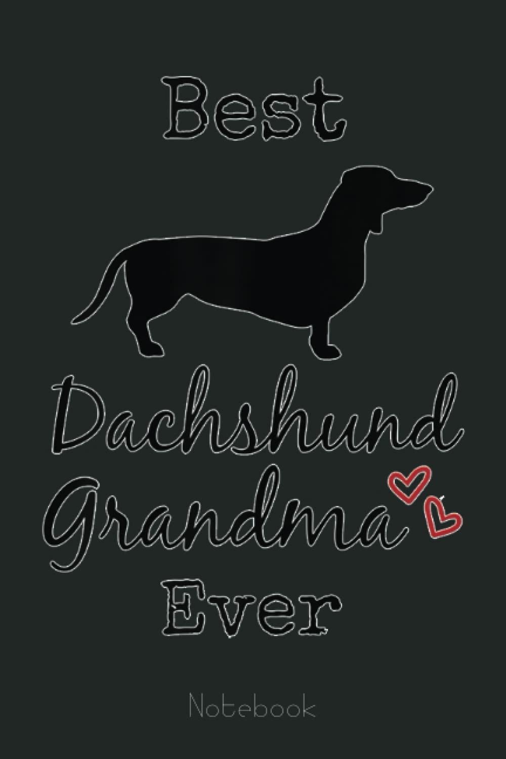 Womens Dachshund Grandma, Best Dachshund Grandmother Ever Notebook: Appreciation Notebook/Journal Homebook For your Grandma | 6"x9", 110 pages | Lined | Father's Day Gift Idea