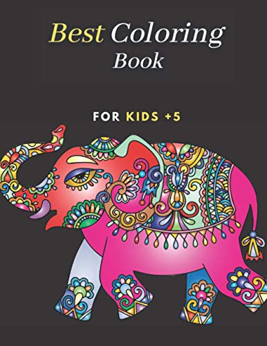 Best Coloring Book For Kids +5: Animals, Mandalas, Flowers, Paisley Patterns And So Much More Coloring Book For Kids