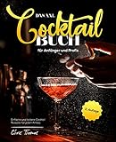  Das XXL Cocktail Buch für Anfänger und Profis: Einfache und leckere Cocktail Rezepte für jeden Anlass