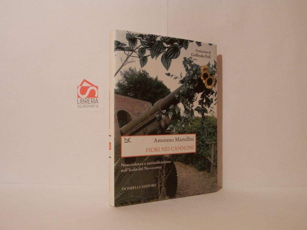 Fiori Nei Cannoni. Nonviolenza E Antimilitarismo Nell'italia Del Novecento - 4