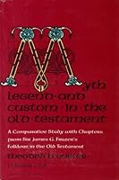 Myth, Legend, and Custom in the Old Testament. A Comparative study with chapters from Sir James G. Frazer's "Folklore in the Old Testament". 0061386405 Book Cover
