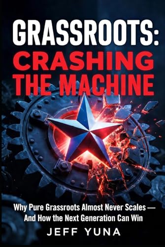 GRASSROOTS: CRASHING THE MACHINE: Why Pure Grassroots Almost Never Scales