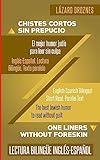 Ingles-Espanol. Lectura Bilingue. Texto paralelo. Chistes Cortos Sin Prepucio.: Recomendable para judíos y gentiles. Una contribución ecuménica a la ... PARA HISPANO PARLANTES.) (Spanish Edition)
