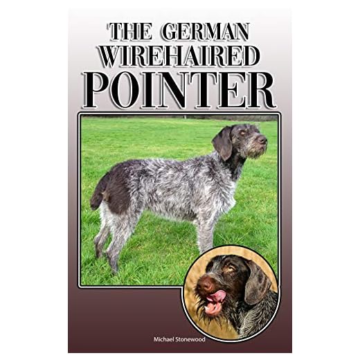 The German Wirehaired Pointer: A Complete and Comprehensive Owners Guide to: Buying, Owning, Health, Grooming, Training, Obedience, Understanding and Caring for Your German Wirehaired Pointer