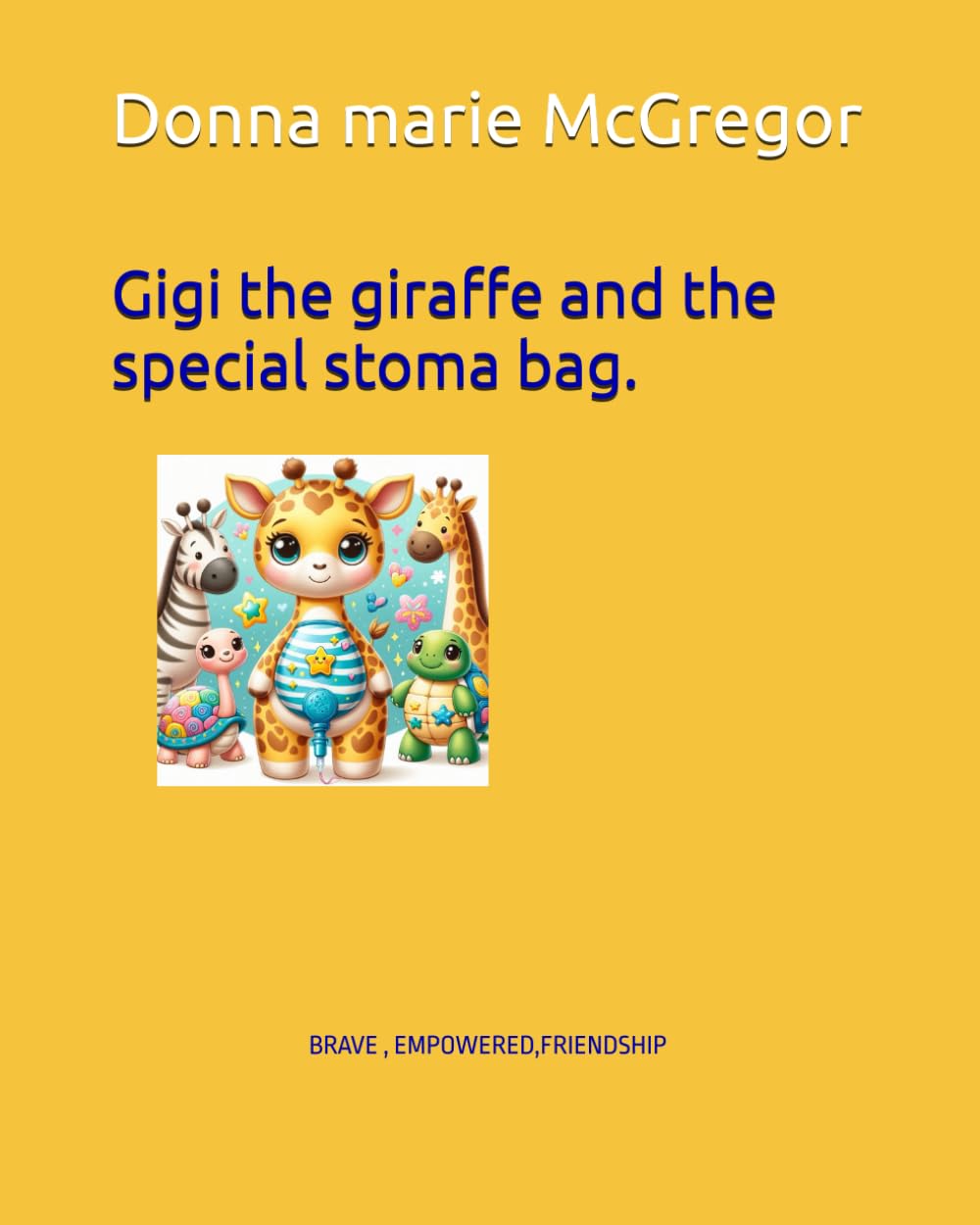 Gigi the giraffe and the stoma bag: brave (Being different is my superpower)
