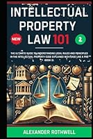 Intellectual Property Law 101: The Ultimate Guide to Understanding Legal Rules and Principles in the Intellectual Property Code Explained with Ease ... Phrases (Legal Vocabulary And Terminology)) B0F5MJ3V55 Book Cover