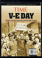 Time V-E Day : 60th Anniversary Issue : America's Greatest Generation and Their WWII Triumph B002G5HX52 Book Cover