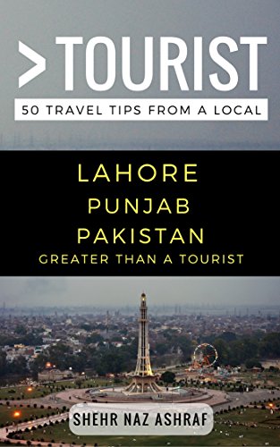 Greater Than a Tourist â€“ Lahore Punjab Pakistan: 50 Travel Tips from a Local (Greater Than a Tourist Pakistan Book 4)