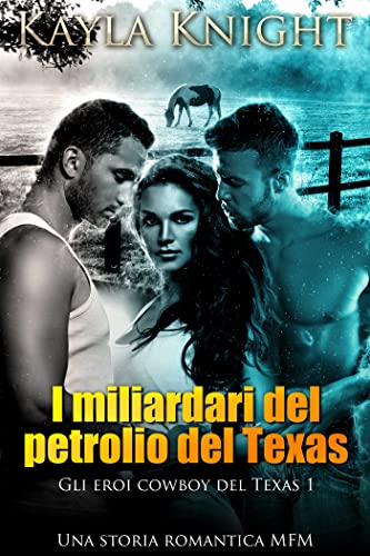 Kayla Knight - Gli eroi cowboy del Texas Vol. 01. I miliardari del petrolio del Texas (2023)