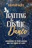 Igniting the Cosmic Dance: Awakening to Star Lineage and the Codes of Light