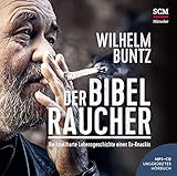 Der Bibelraucher - Hörbuch: Die knallharte Lebensgeschichte eines Ex-Knackis