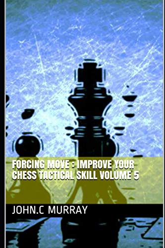 Forcing move : Improve your chess tactical skill volume 5