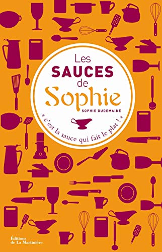 Télécharger Les sauces de Sophie. 280 recettes de sauces pour Gratuit