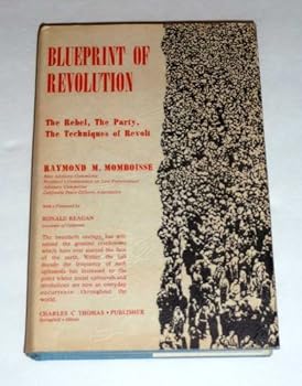 Blueprint of Revolution: The Rebel, the Party, the Techniques of Revolt
