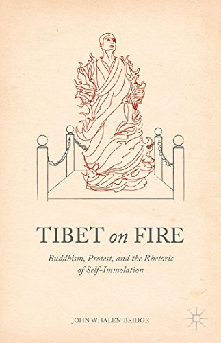 Tibet on Fire: Buddhism, Protest, and the Rhetoric of Self-Immolation