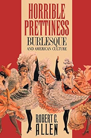 Horrible Prettiness: Burlesque and American Culture book cover