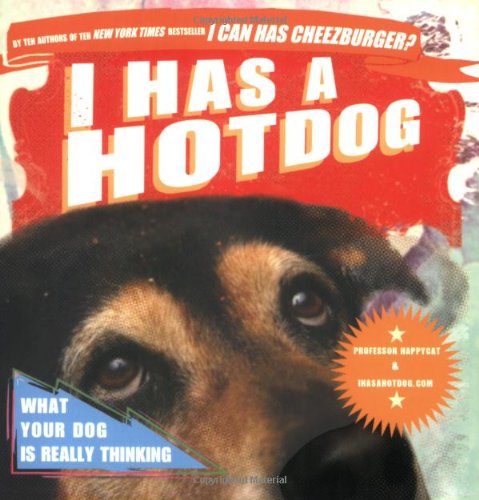 I Has a Hotdog: What Your Dog Is Really Thinking Happycat, Professor Professor