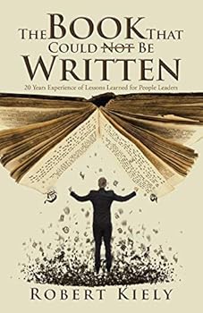 Paperback The Book That Could Not Be Written: 20 Years Experience of Lessons Learned for People Leaders Book