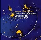 Meditation Licht - ein atomares Bewusstsein: Ist es in jeder Zelle?
