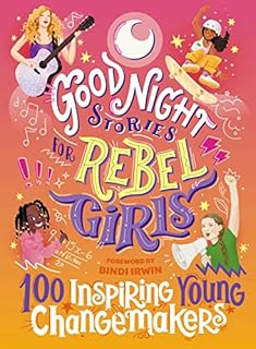 Good Night Stories for Rebel Girls: 100 Inspiring Young Changemakers