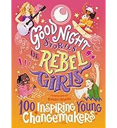 Good Night Stories for Rebel Girls: 100 Inspiring Young Changemakers