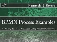 BPMN Process Examples: Modelling Business Processes Using Practical Examples 1515353931 Book Cover