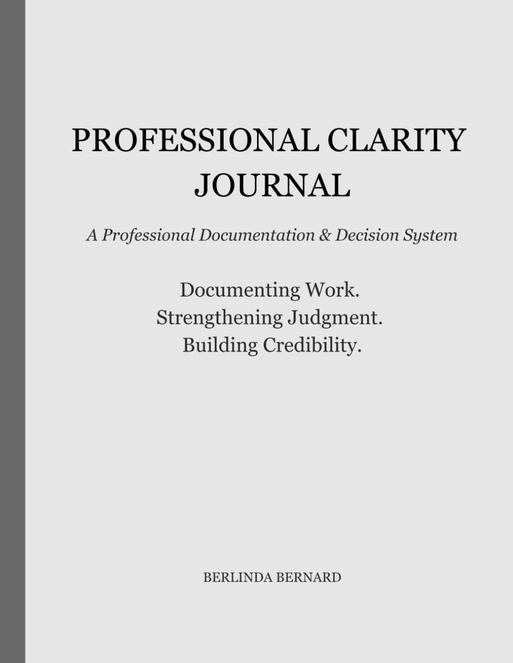 Professional Clarity Journal: A Professional Documentation & Decision System