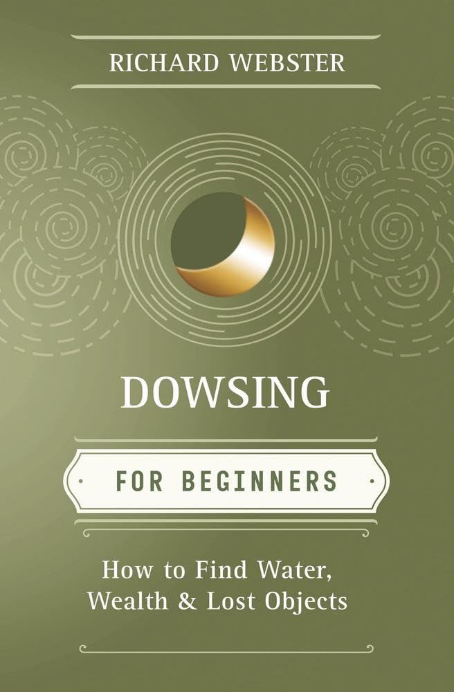 Dowsing for Beginners: How to Find Water, Wealth & Lost Objects (Llewellyn's For Beginners, 15)