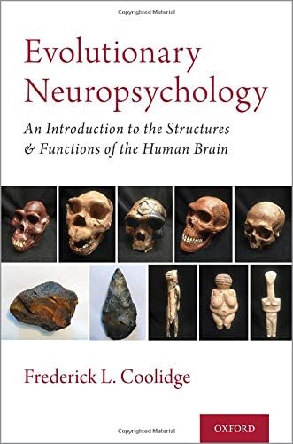Evolutionary Neuropsychology: An Introduction to the Evolution of the Structures and Functions of the Human Brain