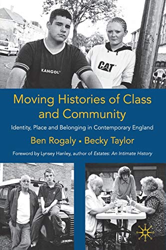Moving Histories of Class and Community: Identity, Place and Belonging in Contemporary England (Identity Studies in the Social Sciences)