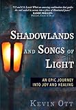 Shadowlands and Songs of Light: An Epic Journey into Joy and Healing