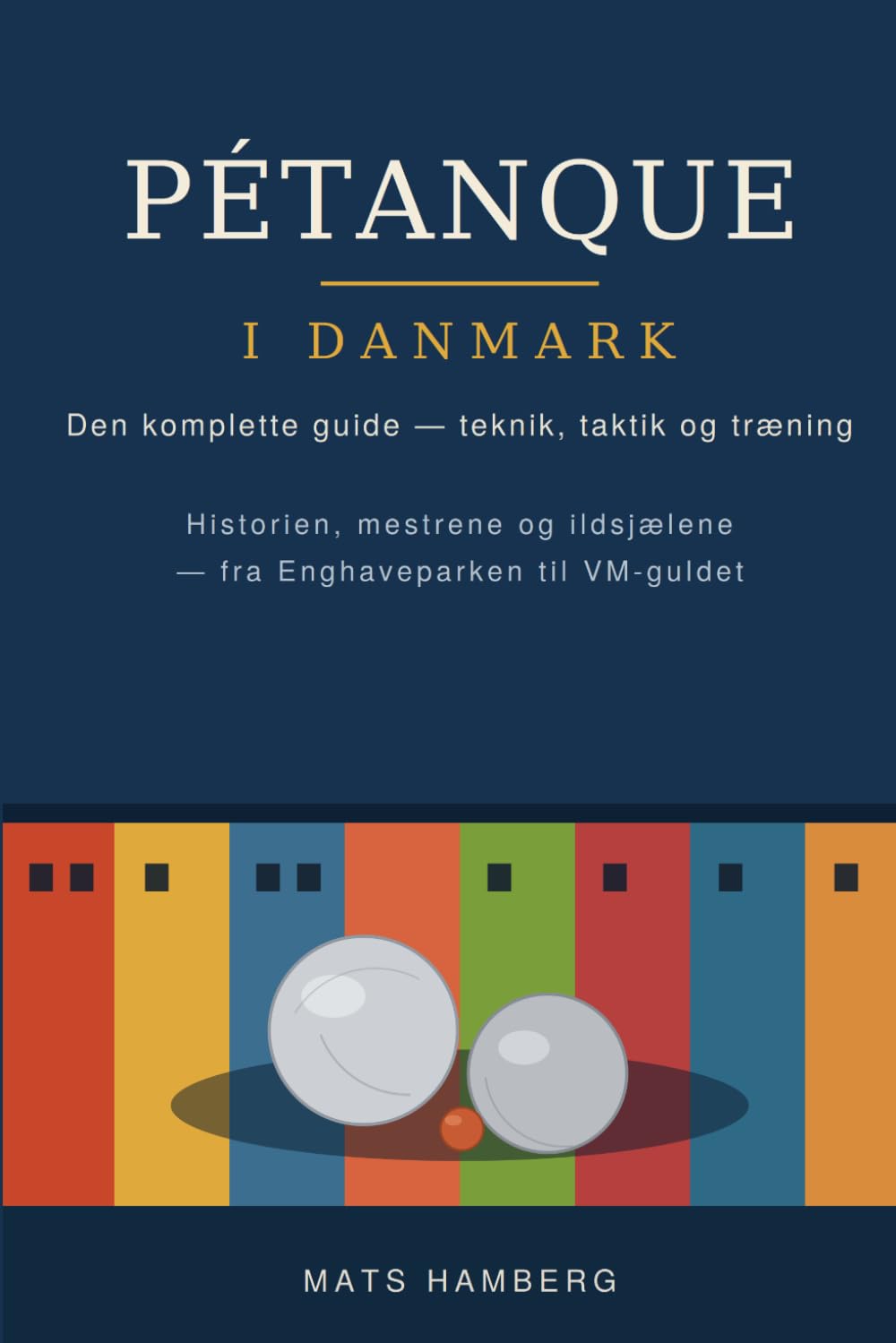 Pétanque i Danmark: Den komplette guide til teknik, taktik og træning