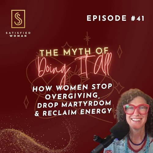 Page de couverture de Episode #41: The Myth of Doing It All | How Women Stop Overgiving, Drop the Martyr Role & Reclaim Energy