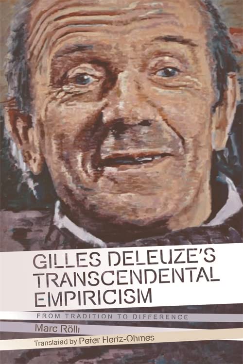 Gilles Deleuze's Transcendental Empiricism: From Tradition to Difference (Plateaus - New Directions in Deleuze Studies)      Kindle Edition