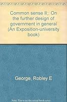 Common sense II;: On the further design of government in general (An Exposition-university book) 0682476145 Book Cover