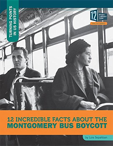 12 Incredible Facts About the Montgomery Bus Boycott (Turning Points in Us History)      Library Binding – January 1, 2016