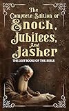 The Complete Edition of the Book of Enoch, The Book of Jubilees, and The Book of Jasher: Extra Biblical Text With Reference To Scripture, Pictures, Notes, and Commentary