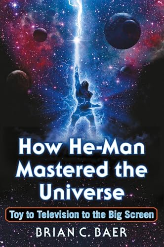 How He-Man Mastered the Universe: Toy to Television to the Big Screen