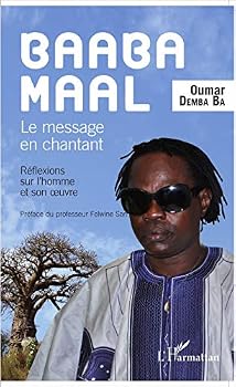 Baaba Maal Le message en chantant: Réflexions sur l'homme et son oeuvre