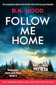 Follow Me Home: An unputdownable crime thriller that will have you hooked (Detectives Kane and Alton Book 3)