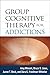 Group Cognitive Therapy for Addictions