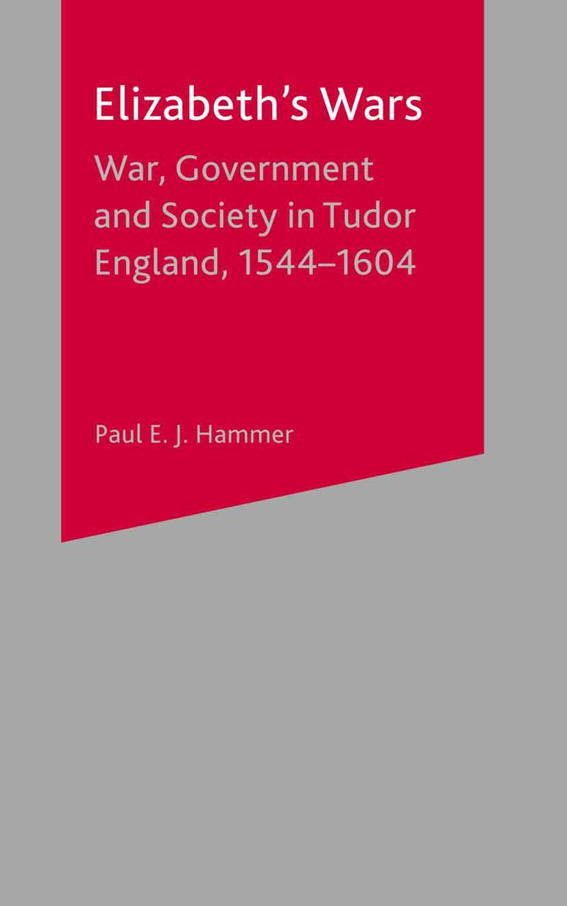 Elizabeth's Wars: War, Government and Society in Tudor England, 1544-1604 (British History in Perspective S)