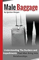 Male Baggage: Understanding The Burden and Impediments That Men Bring Into Relationships 0692336370 Book Cover