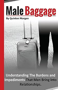 Paperback Male Baggage: Understanding The Burden and Impediments That Men Bring Into Relationships Book