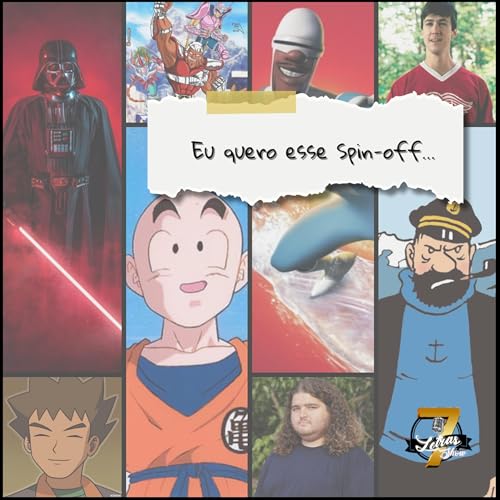 7 LETRAS #198 - Eu quero esse Spin-off Podcast Por capa