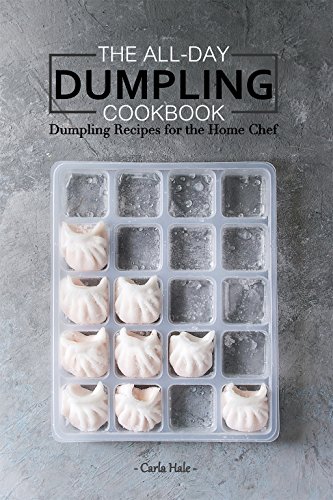 The All-Day Dumpling Cookbook: Dumpling Recipes for the Home Chef
