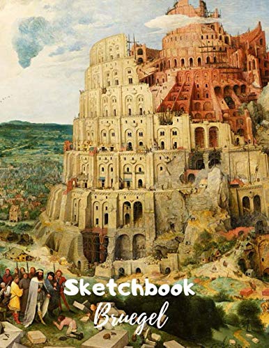The Tower of Babel 1563 by Pieter Bruegel the Elder - Sketchbook for drawings: Notebook Workbook for Sketching Writing Drawing Doodling personalized gift idea For art lover kids and adults