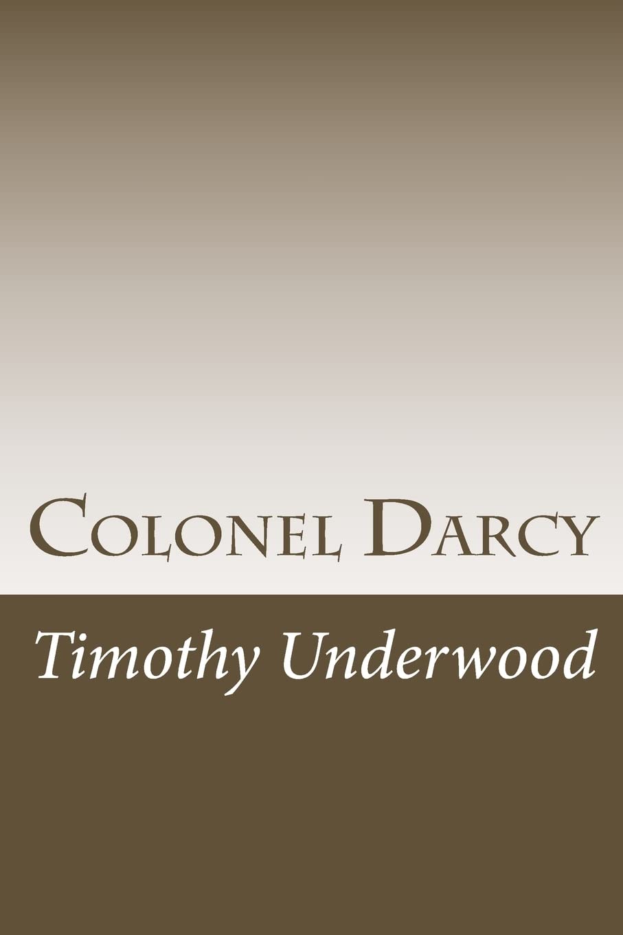 Colonel Darcy: An Elizabeth and Darcy Story (Mr. Underwood's Elizabeth & Darcy Stories)