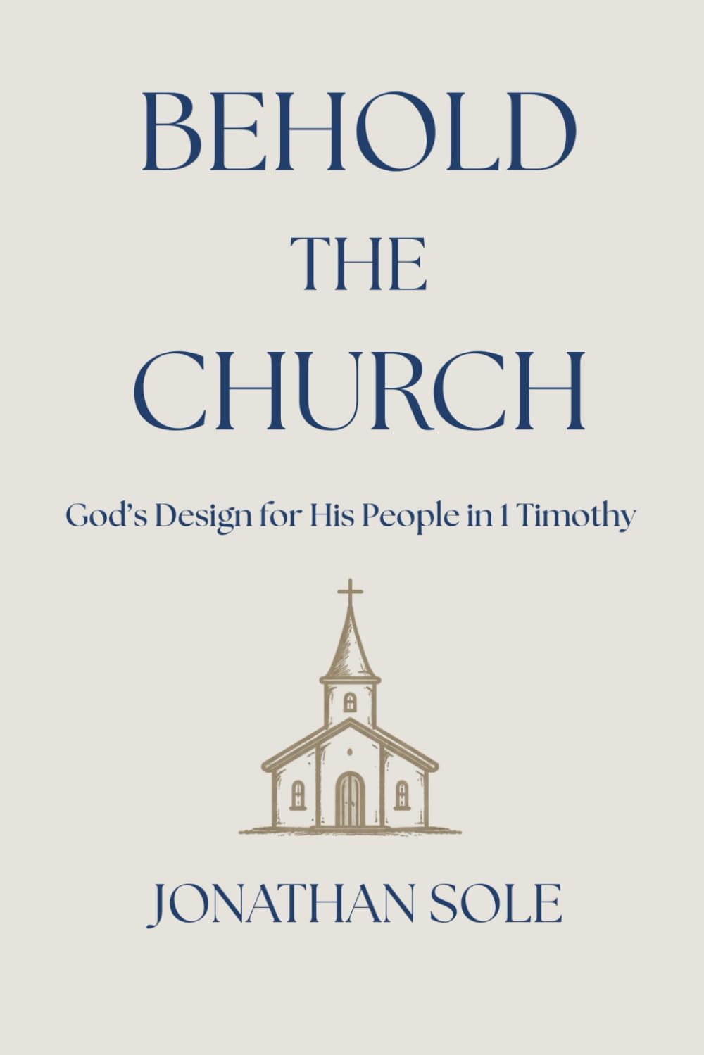 Behold The Church: God's Design for His People in 1 Timothy