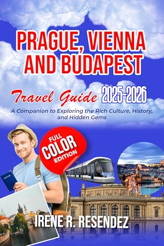 Prague, Vienna and Budapest Travel Guide 2025-206 : A Companion to Exploring the Rich Culture, History, and Hidden Gems of Prague, Vienna, and Budapest (Epic Escapes)